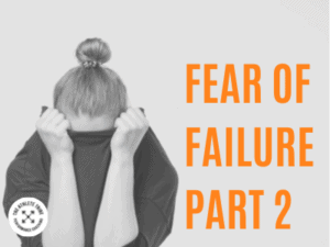 fear of failure PART 2